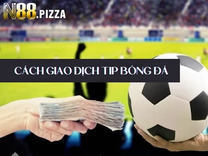 Cách giao dịch tip bóng đá