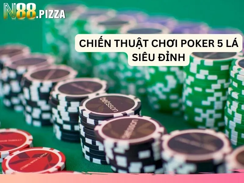 Chiến thuật chơi Poker 5 lá hay nhất