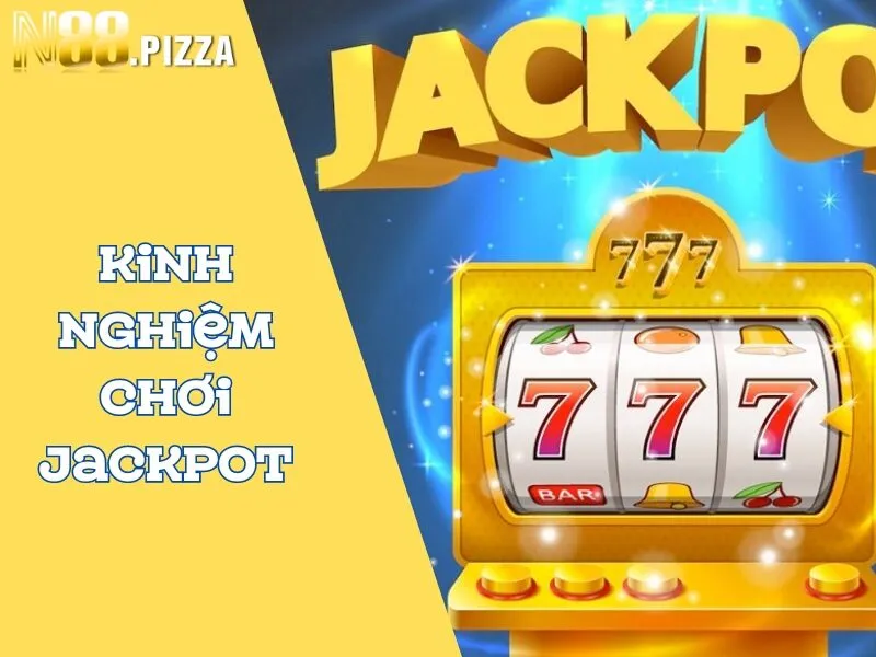 Một số kinh nghiệm chơi Jackpot không nên bỏ qua